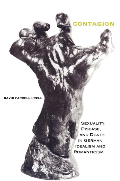 Обложка книги Contagion. Sexuality, Disease, and Death in German Idealism and Romanticism, David Farrell Krell