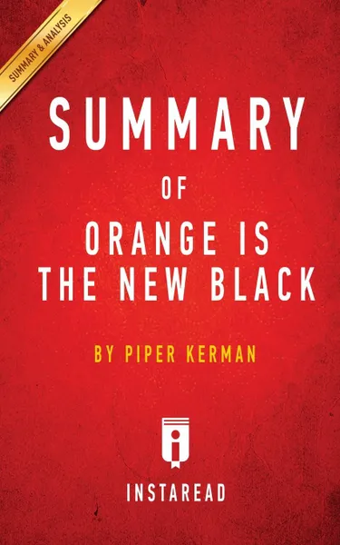 Обложка книги Summary of Orange Is the New Black. by Piper Kerman . Includes Analysis, Instaread Summaries