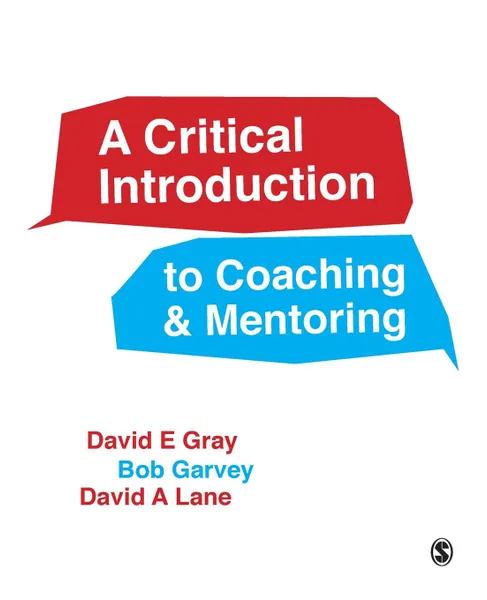 Обложка книги A Critical Introduction to Coaching and Mentoring, David E Gray, Bob Garvey, David A Lane