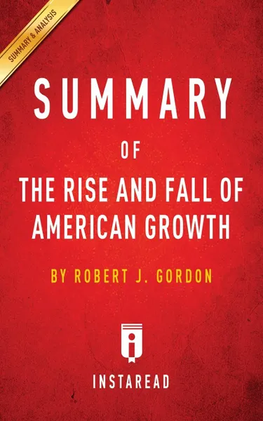 Обложка книги Summary of The Rise and Fall of American Growth. by Robert J. Gordon . Includes Analysis, Instaread Summaries