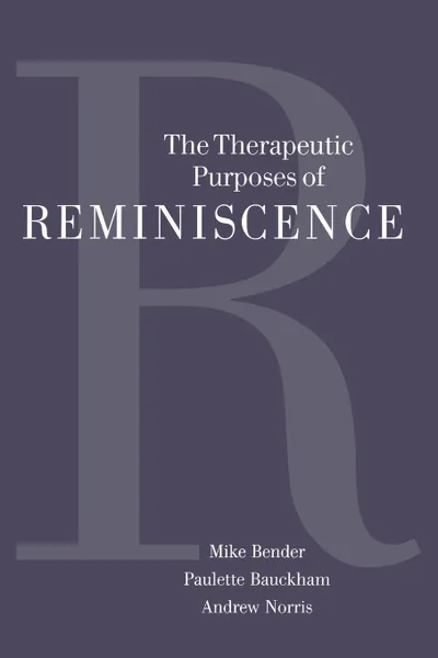 Обложка книги The Therapeutic Purposes of Reminiscence, Michael P. Bender, Paulette Bauckham, Andrew Norris