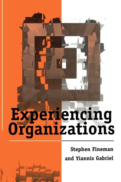 Обложка книги Experiencing Organizations, Stephen Fineman, Yiannis Gabriel