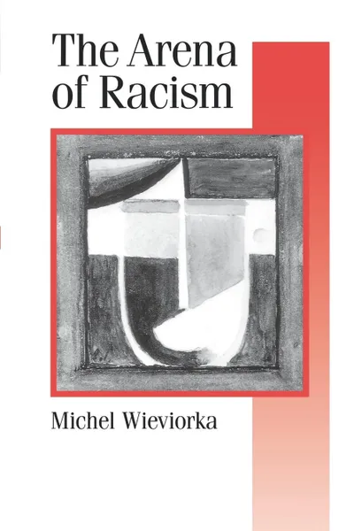 Обложка книги The Arena of Racism, Michel Wieviorka, Michael Wieviorka, Chris Turner