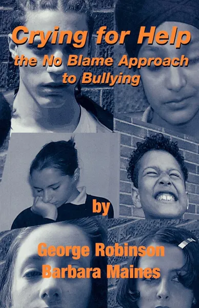 Обложка книги Crying for Help. The No Blame Approach to Bullying, George Robinson, Barbara Maines