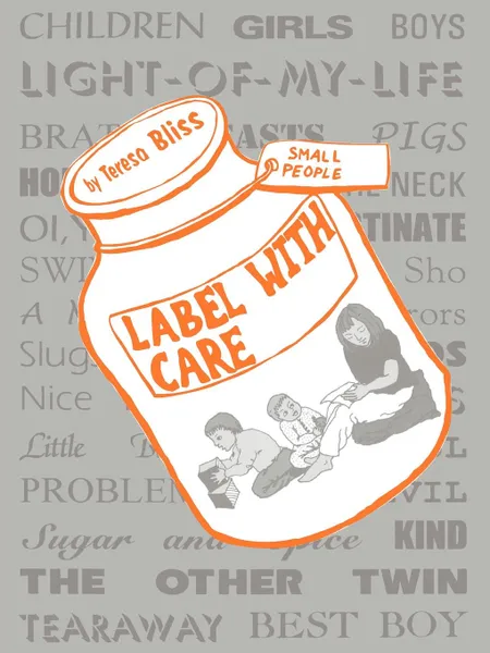 Обложка книги Label with Care. A Book for Parents, Teresa Bliss