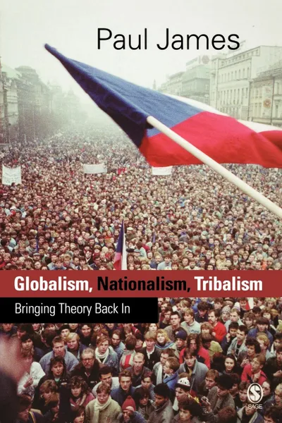 Обложка книги Globalism, Nationalism, Tribalism. Bringing Theory Back In: Towards a Theory of Abstract Community, Volume 2, Paul W. James