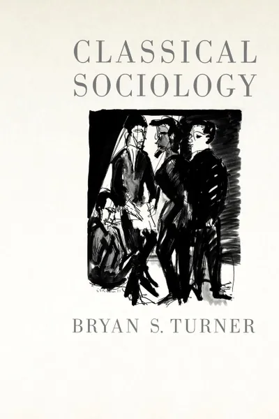 Обложка книги Classical Sociology, Bryan S. Turner