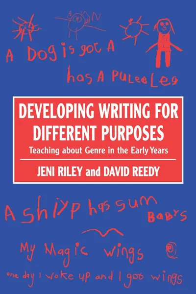 Обложка книги Developing Writing for Different Purposes. Teaching about Genre in the Early Years, Jeni Riley, David Reedy