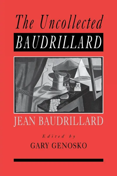 Обложка книги The Uncollected Baudrillard, Jean Baudrillard