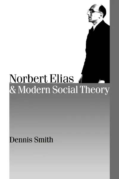 Обложка книги Norbert Elias and Modern Social Theory, Dennis Smith