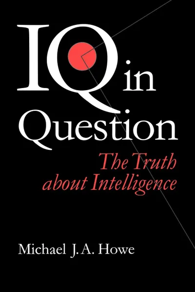 Обложка книги IQ in Question. The Truth about Intelligence, Michael J. Howe