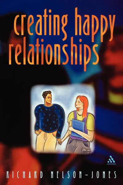 Обложка книги Creating Happy Relationships, Richard Nelson-Jones