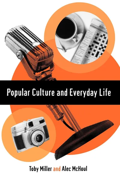 Обложка книги Popular Culture and Everyday Life, Toby Miller, Alec W. McHoul, Trish Miller