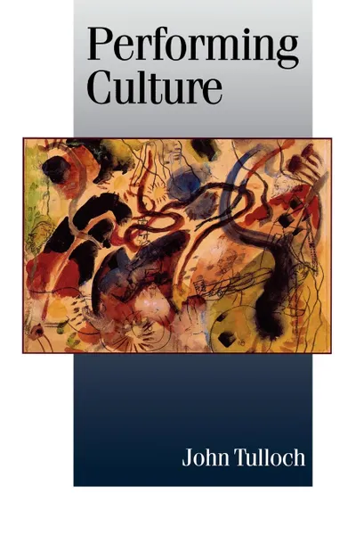 Обложка книги Performing Culture. Stories of Expertise and the Everyday, John Tulloch