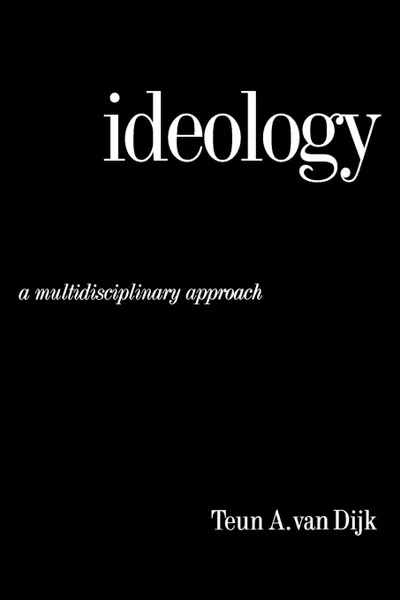 Обложка книги Ideology. A Multidisciplinary Approach, Teun Adrianus van Dijk, Teun A. Professor Van Dijk