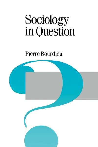 Обложка книги Sociology in Question, Pierre Bourdieu, Richard Nice