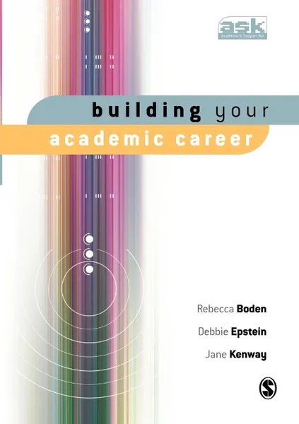 Обложка книги Building Your Academic Career, Rebecca Boden, Debbie Epstein, Jane Kenway