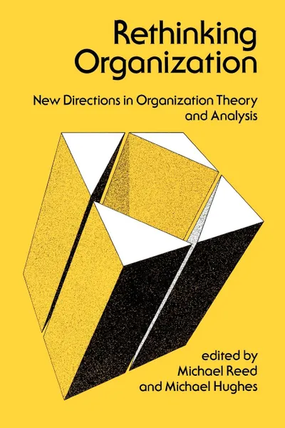 Обложка книги Rethinking Organization. New Directions in Organization Theory and Analysis, Michael Reed, Michael Hughes, M. I. Reed