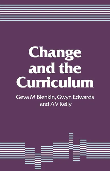 Обложка книги Change and the Curriculum, Geva M. Blenkin, Gwyn Edwards, A. V. Kelly