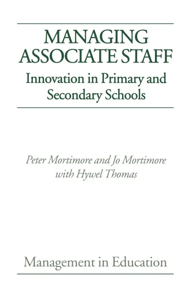 Обложка книги Managing Associate Staff. Innovation in Primary and Secondary Schools, Peter Mortimore, Jo Mortimore, Peter Montimore