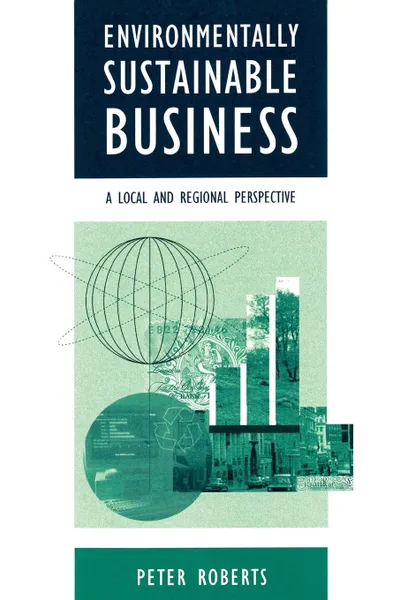 Обложка книги Environmentally Sustainable Business. A Local and Regional Perspective, Peter Roberts