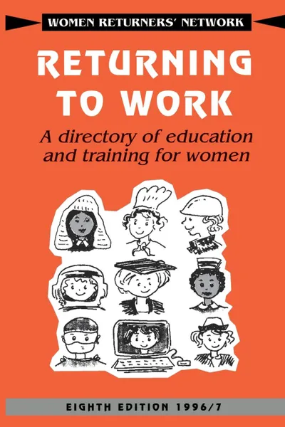 Обложка книги Returning to Work. A Directory of Education and Training for Women, Returners' Net Women Returners' Network, Na Women Returners' Network, Women Returners' Network