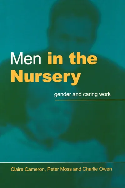 Обложка книги Men in the Nursery. Gender and Caring Work, Claire Cameron, Peter Moss, Charlie Owen