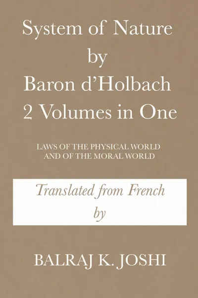 Обложка книги System of Nature by Baron d'Holbach 2 Volumes in One. LAWS OF THE PHYSICAL WORLD AND OF THE MORAL WORLD, Balraj K. Joshi