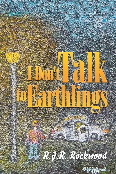 Обложка книги I Don't Talk to Earthlings, R.J.R. Rockwood