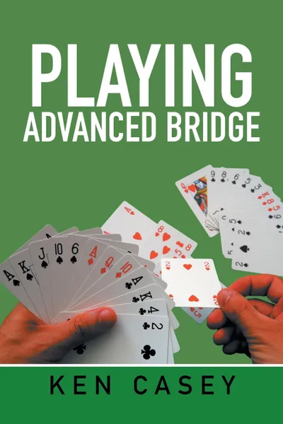 Обложка книги Playing Advanced Bridge, Ken Casey