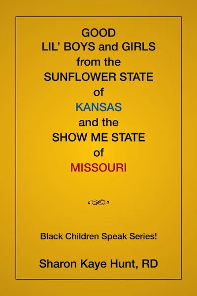 Обложка книги Good Lil' Boys and Girls From The Sunflower State Of Kansas And The Show Me State Of Missouri. (Black Children Speak Series!), Sharon Hunt