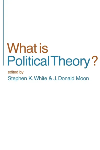 Обложка книги What is Political Theory?, Stephen K. White, J. Donald Moon