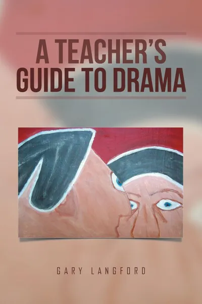 Обложка книги A Teacher's Guide to Drama, Gary Langford