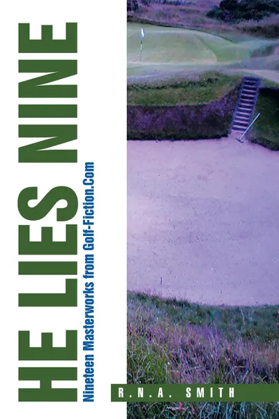 Обложка книги He Lies Nine. Nineteen Masterworks from Golf-Fiction.Com, R.N.A. Smith