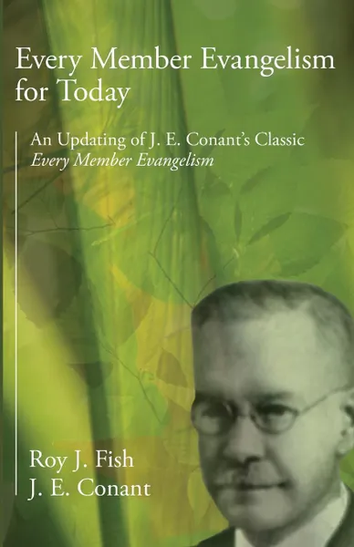 Обложка книги Every Member Evangelism for Today. An Updating of J. E. Conant's Classic Every Member Evangelism, Roy J. Fish, J. E. Conant