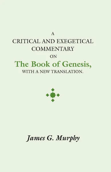 Обложка книги Critical and Exegectical Commentary on the Book of Genesis, James G. Murphy