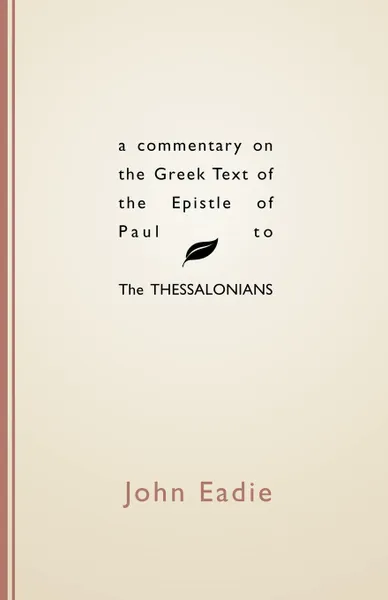 Обложка книги Commentary on the Greek Text of the Epistle of Paul to the Thessalonians, John Eadie