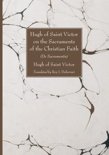 Обложка книги Hugh of Saint Victor on the Sacraments of the Chistian Faith. De Sacramentis, Hugh of Saint Victor, Roy J. Deferrari