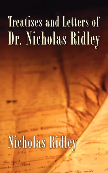 Обложка книги Treatises and Letters of Dr. Nicholas Ridley, Nicholas Ridley