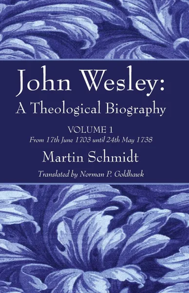 Обложка книги John Wesley. A Theological Biography, Martin Schmidt, Norman P. Goldhawk