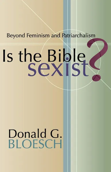 Обложка книги Is the Bible Sexist?, Donald G. Bloesch