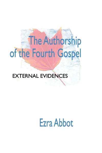 Обложка книги Authorship of the Fourth Gospel, Edwin Abbott Abbott