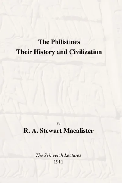 Обложка книги Philistines. Their History and Civilization: The Schwiech Lectures, R. a. Stewart Macalister