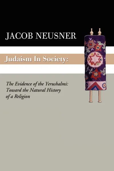 Обложка книги Judaism in Society. The Evidence of the Yerushalmi: Toward the Natural History of a Religion, Jacob Neusner