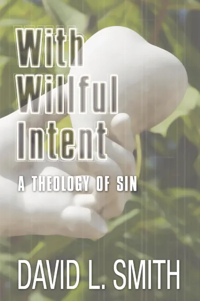 Обложка книги With Willful Intent. A Theology of Sin, David L. Smith