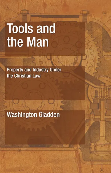 Обложка книги Tools and the Man. Property and Industry Under the Christian Law, Washington Gladden