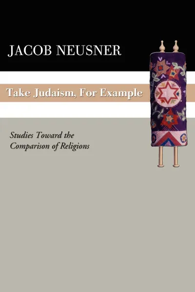 Обложка книги Take Judaism, for Example. Studies Toward the Comparison of Religions, Jacob Neusner