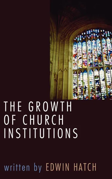 Обложка книги Growth of Church Institutions, Edwin Hatch