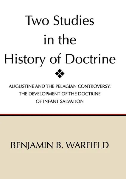 Обложка книги Two Studies in the History of Doctrine, Benjamin Breckinridge Warfield