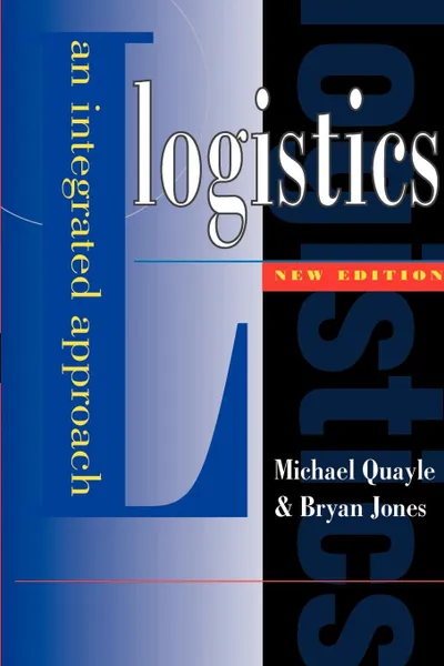 Обложка книги Logistics. An Integrated Approach, Michael Quayle, Bryan Jones